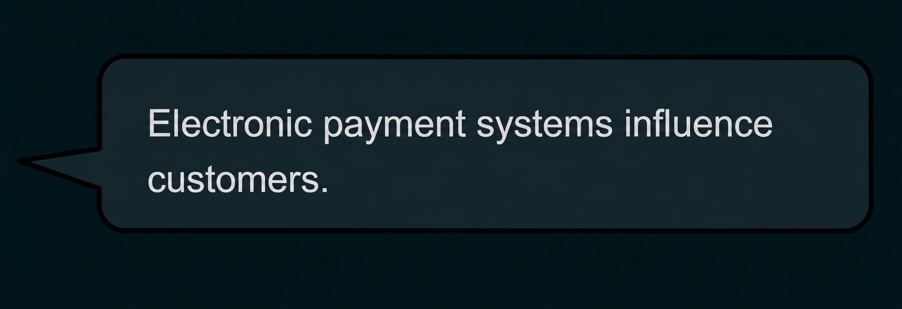 Sprechblase mit englischem Text: 'Electronic payment systems influence customers.'